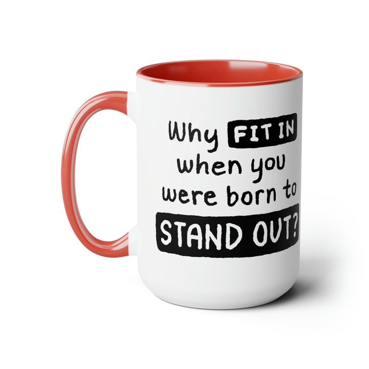 Accent Ceramic Coffee Mug 15oz - why Fit in when you were Born to Stand