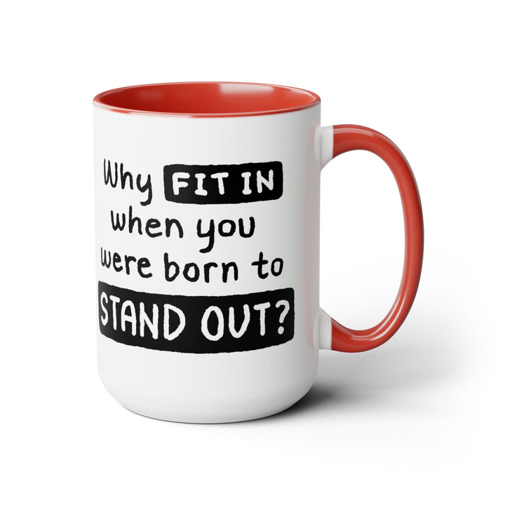 Accent Ceramic Coffee Mug 15oz - why Fit in when you were Born to Stand