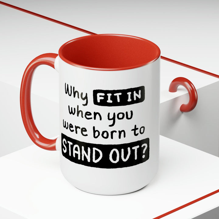 Accent Ceramic Coffee Mug 15oz - why Fit in when you were Born to Stand