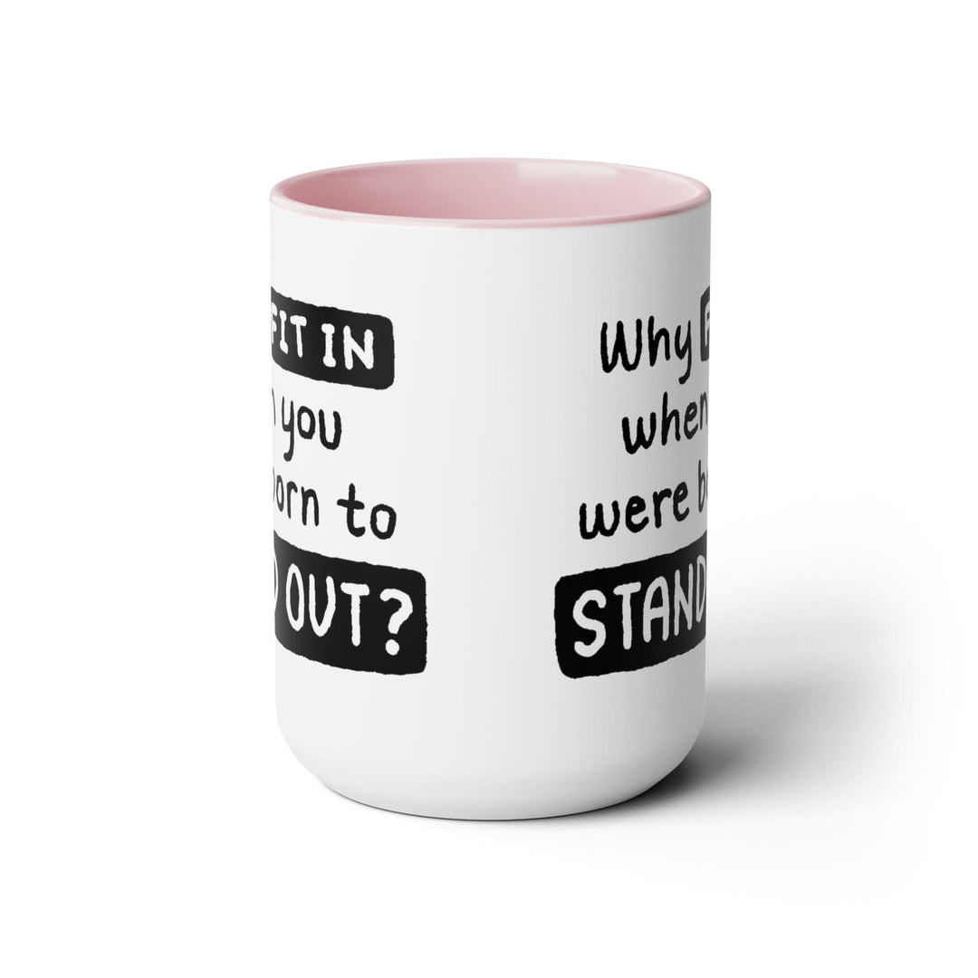 Accent Ceramic Coffee Mug 15oz - why Fit in when you were Born to Stand