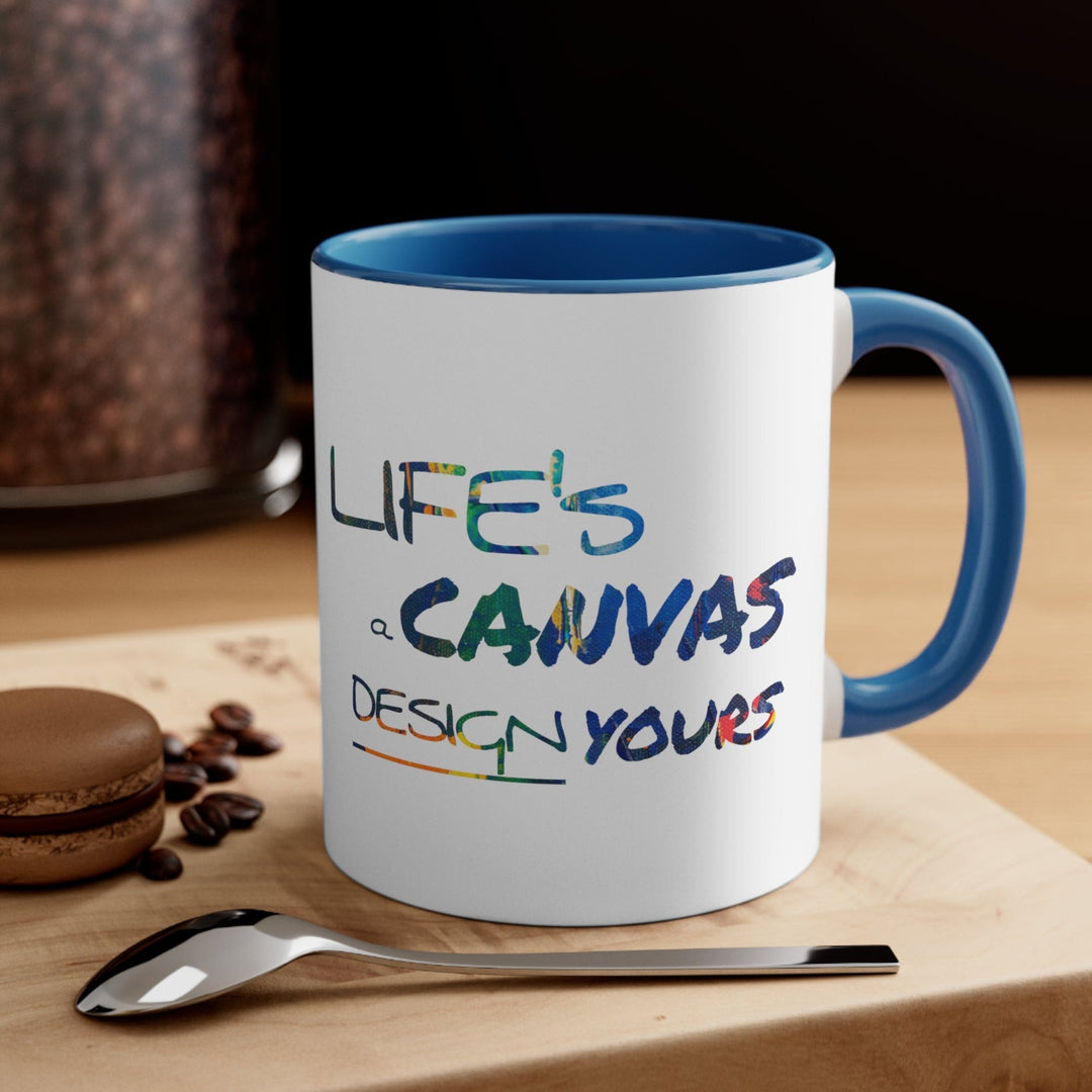 Accent Ceramic Mug 11oz Life’s a Canvas Design Yours - Motivational