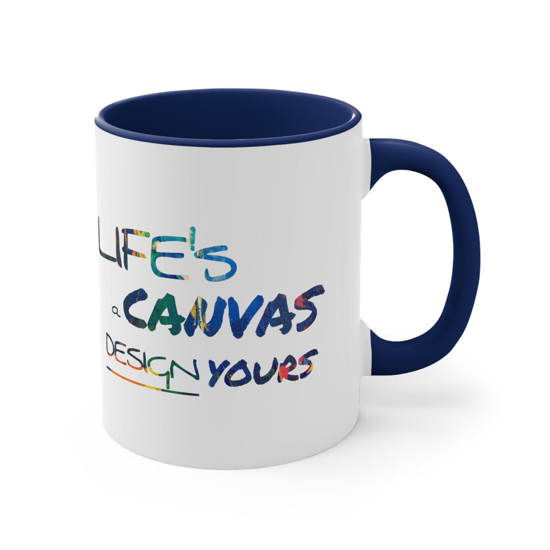 Accent Ceramic Mug 11oz Life’s a Canvas Design Yours - Motivational