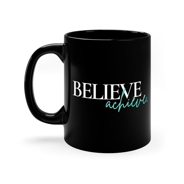 Black Ceramic Mug - 11oz Believe and Achieve - Inspirational Motivation