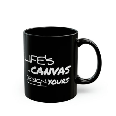 Black Ceramic Mug - 11oz Life’s a Canvas Design Yours Motivational Aspiration