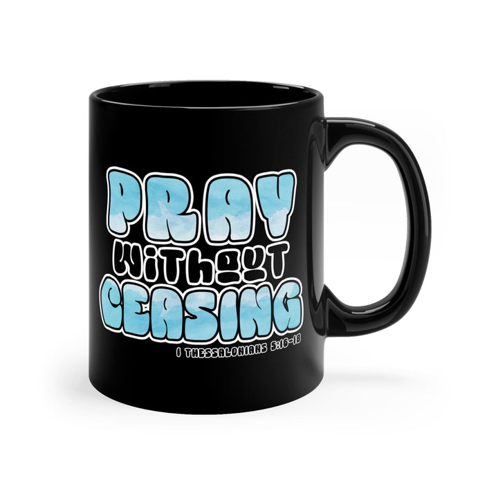 Black Ceramic Mug - 11oz Pray Without Ceasing Christian Inspiration