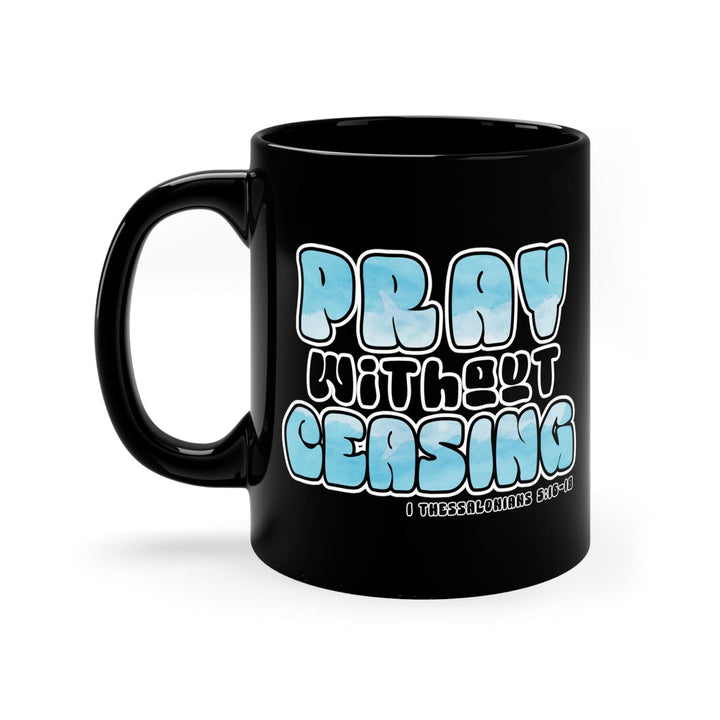 Black Ceramic Mug - 11oz Pray Without Ceasing Christian Inspiration