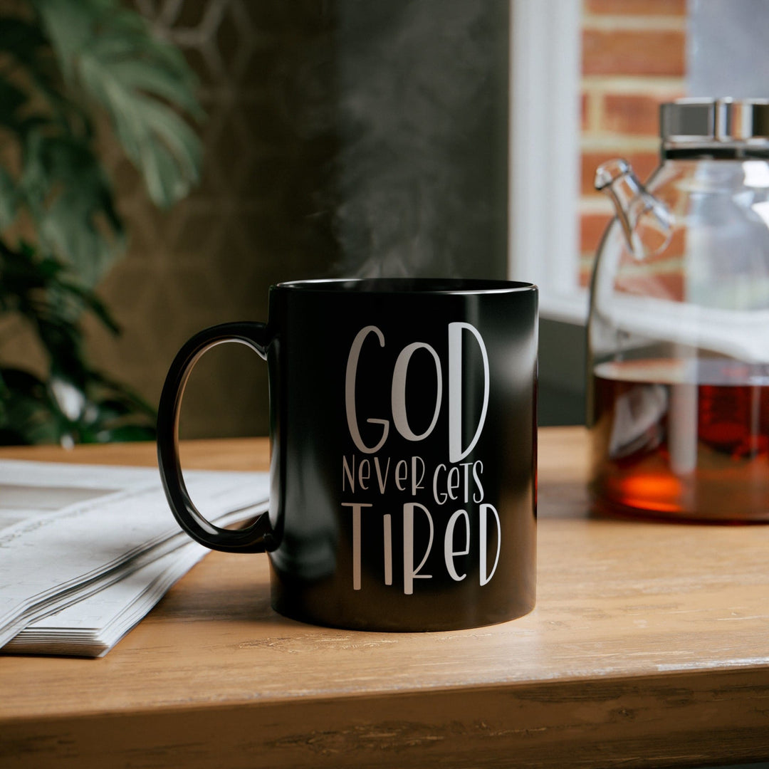 Black Ceramic Mug - 11oz Say it Soul - God Never Gets Tired - Decorative