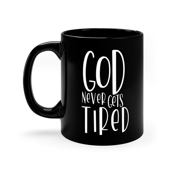 Black Ceramic Mug - 11oz Say it Soul - God Never Gets Tired - Decorative