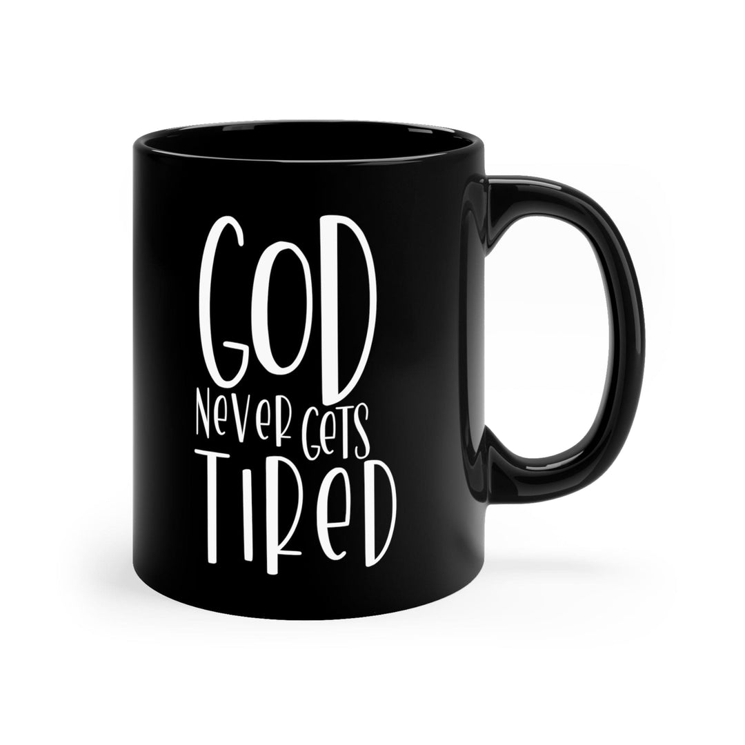 Black Ceramic Mug - 11oz Say it Soul - God Never Gets Tired - Decorative