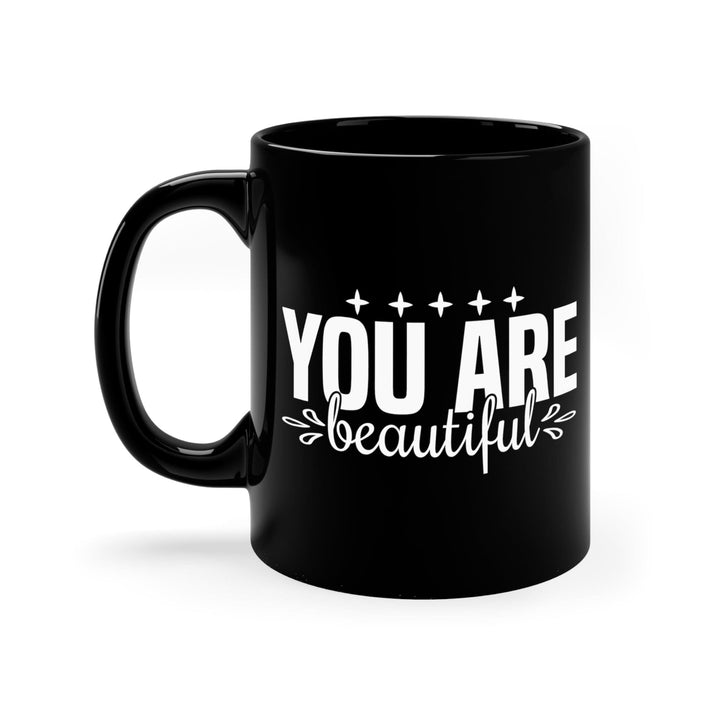 Black Ceramic Mug - 11oz - you are Beautiful Inspiration Affirmation