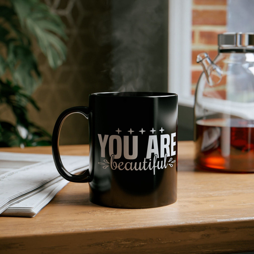 Black Ceramic Mug - 11oz - you are Beautiful Inspiration Affirmation