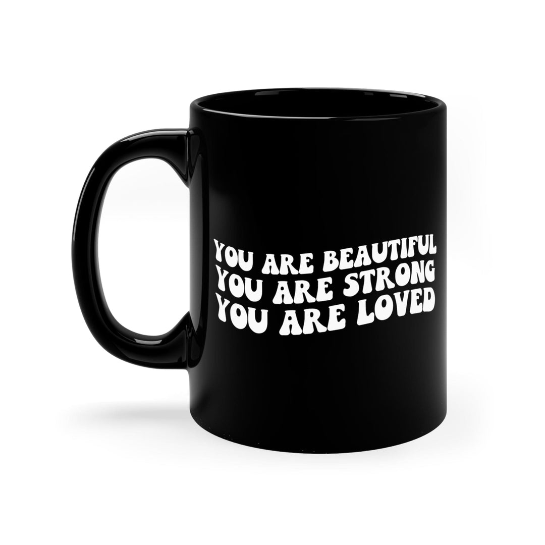 Black Ceramic Mug - 11oz You Are Beautiful Strong Loved Inspiration Affirmation