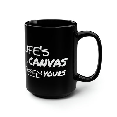 Black Ceramic Mug - 15oz Life’s a Canvas Design Yours Motivational Aspiration