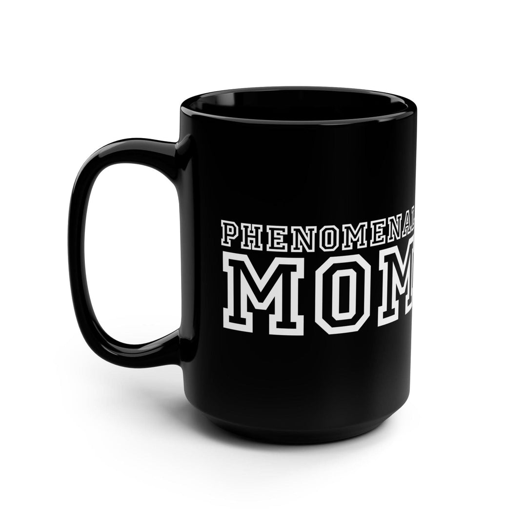 Ceramic Black Mug 15 Oz Phenomenal Mom Print - Decorative/Ceramic Mugs/15oz