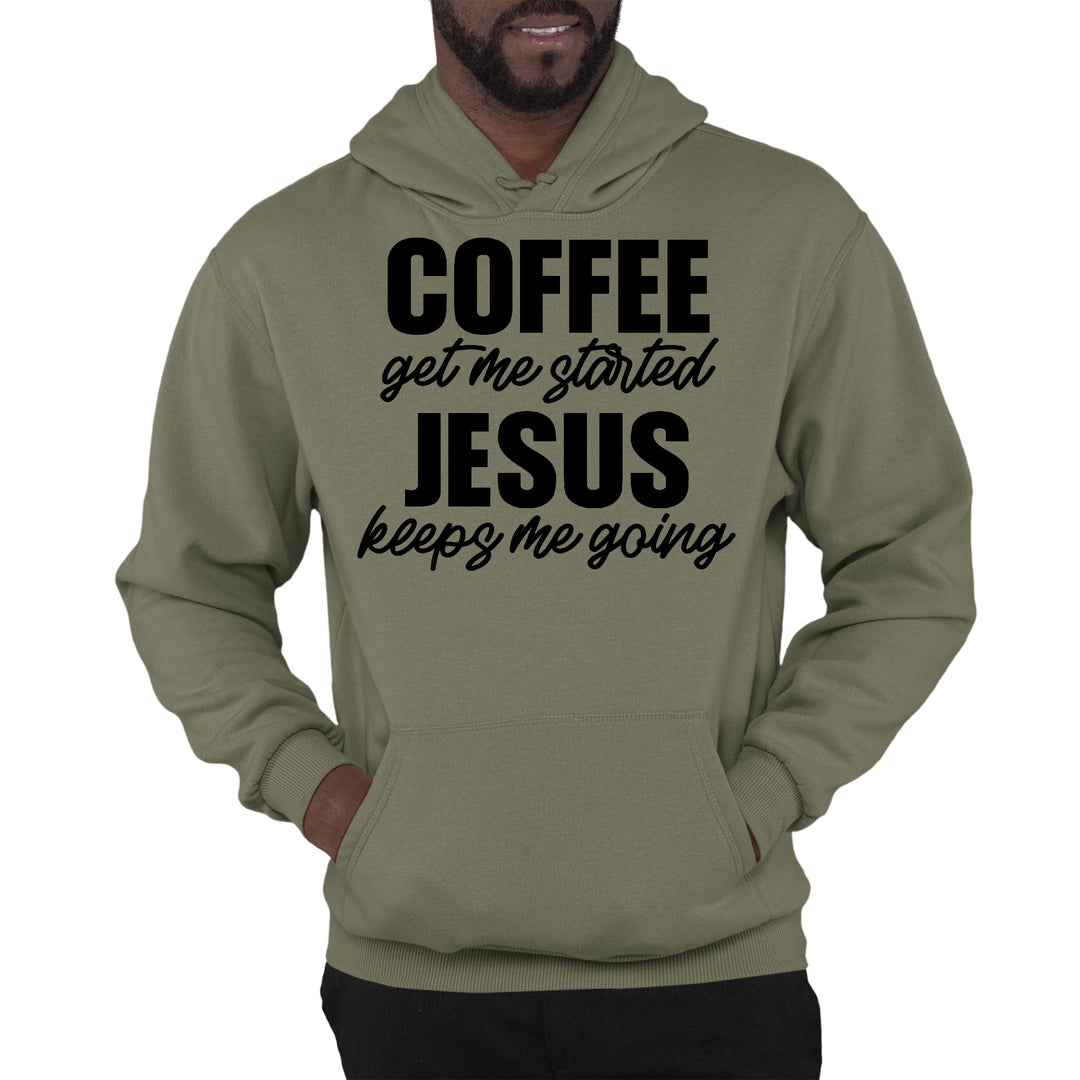 Mens Graphic Hoodie Coffee Get me Started - Jesus Keeps me Going - Unisex