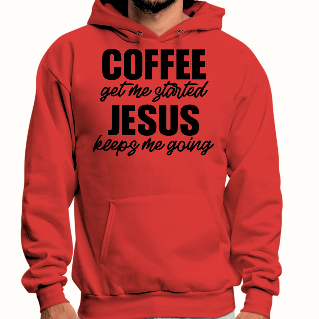 Mens Graphic Hoodie Coffee Get me Started - Jesus Keeps me Going - Unisex