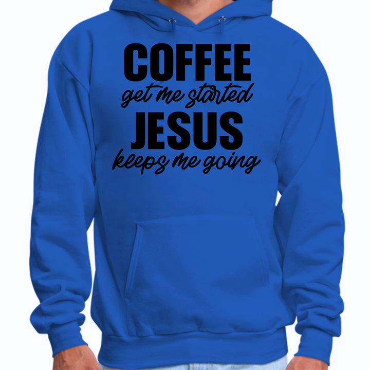 Mens Graphic Hoodie Coffee Get me Started - Jesus Keeps me Going - Unisex