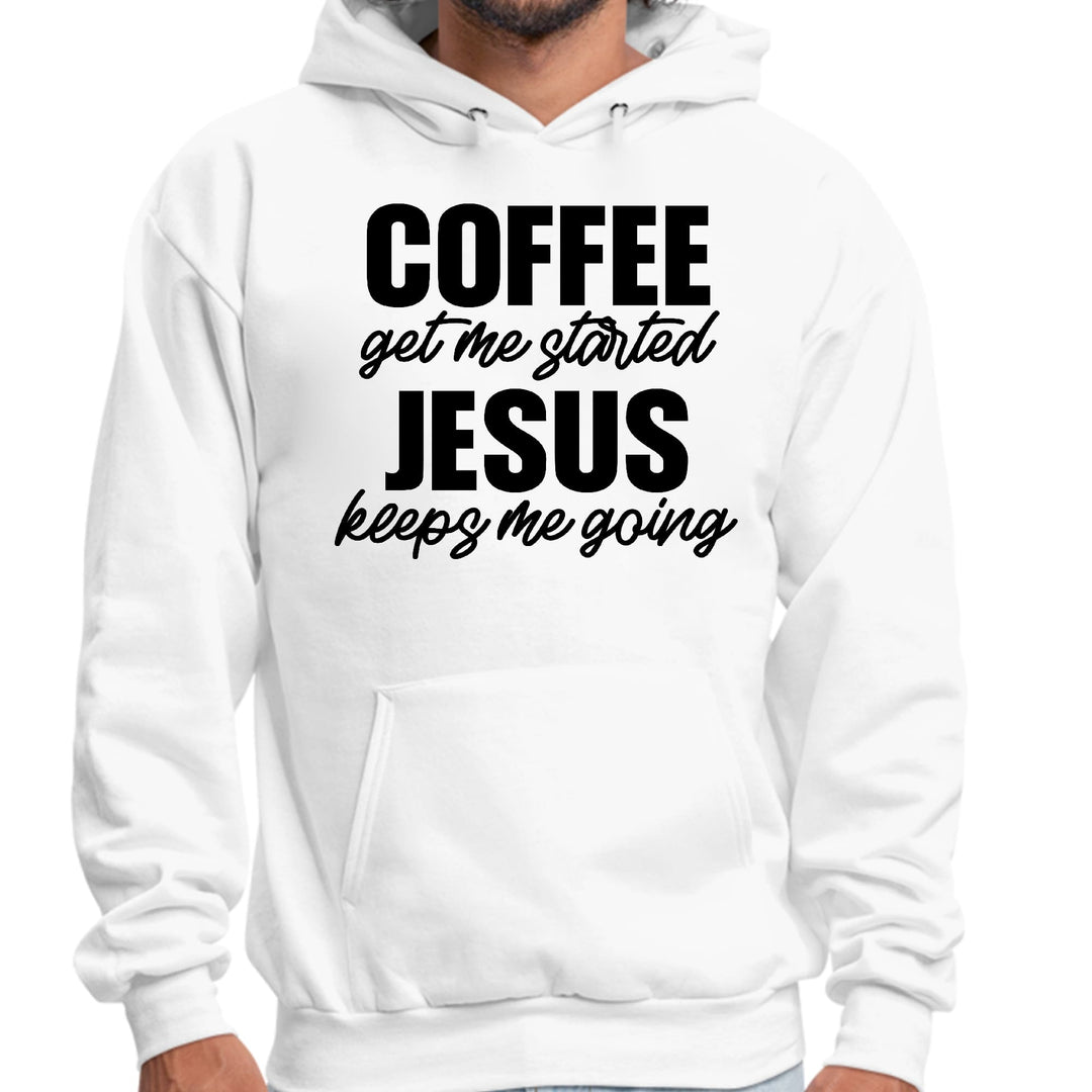 Mens Graphic Hoodie Coffee Get me Started Jesus Keeps me Going - Unisex