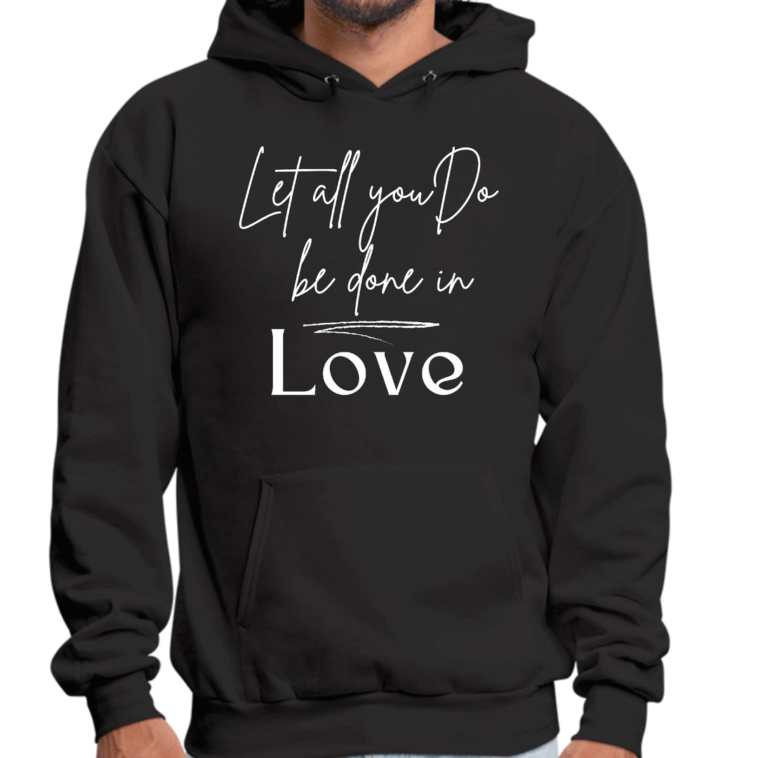 Mens Graphic Hoodie Let All you do be Done in Love - Unisex | Hoodies