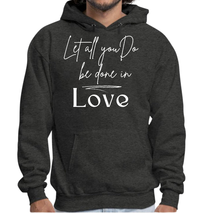 Mens Graphic Hoodie Let All you do be Done in Love - Unisex | Hoodies