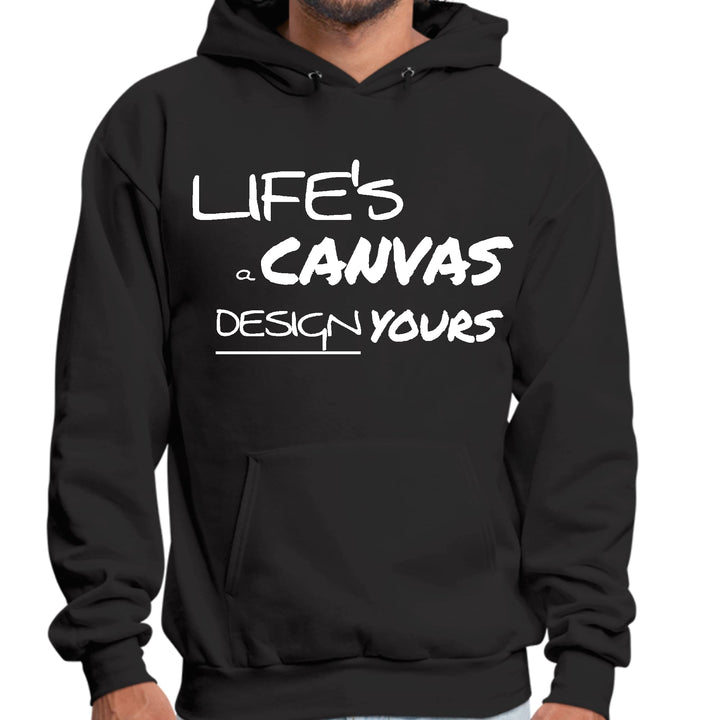 Mens Graphic Hoodie Life’s a Canvas Design Yours Motivational - Unisex | Hoodies