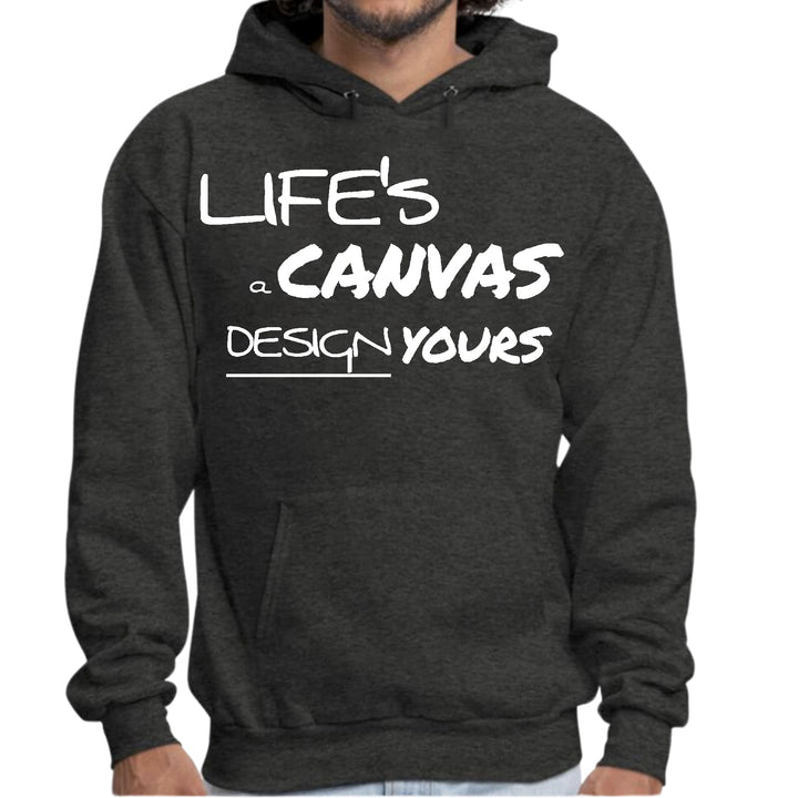 Mens Graphic Hoodie Life’s a Canvas Design Yours Motivational - Unisex | Hoodies