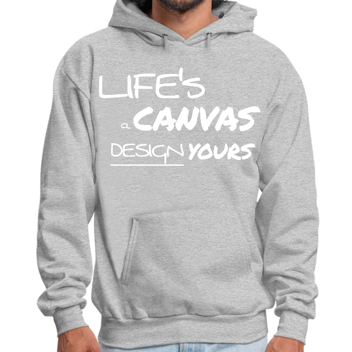 Mens Graphic Hoodie Life’s a Canvas Design Yours Motivational - Unisex | Hoodies