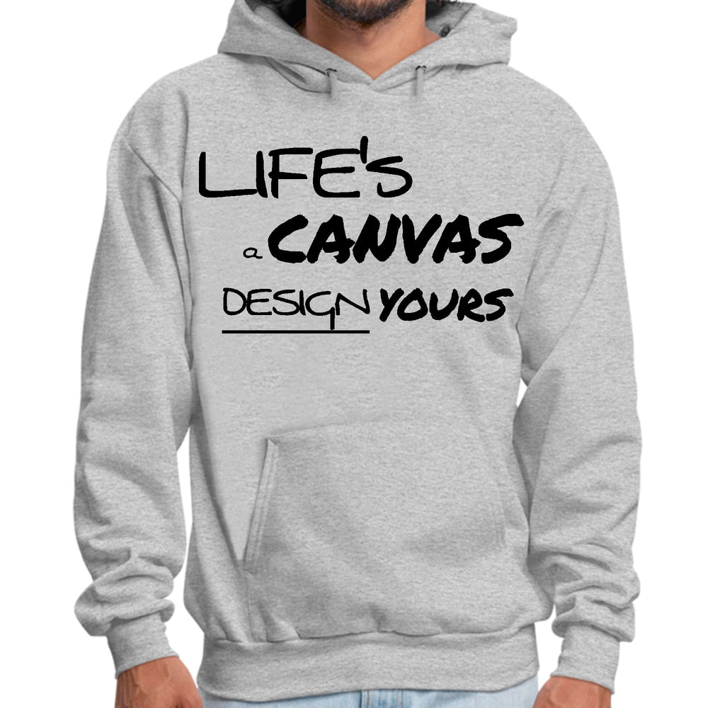 Mens Graphic Hoodie Life’s a Canvas Design Yours Motivational - Unisex | Hoodies