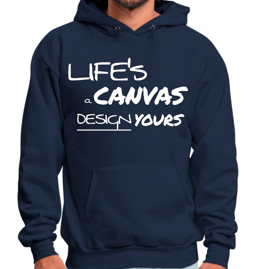 Mens Graphic Hoodie Life’s a Canvas Design Yours Motivational - Unisex | Hoodies