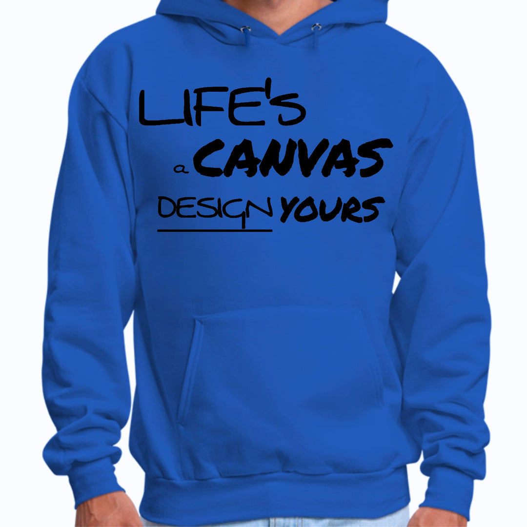 Mens Graphic Hoodie Life’s a Canvas Design Yours Motivational - Unisex | Hoodies