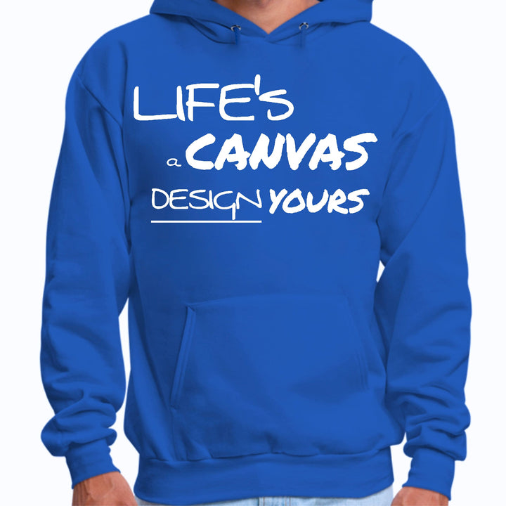 Mens Graphic Hoodie Life’s a Canvas Design Yours Motivational - Unisex | Hoodies