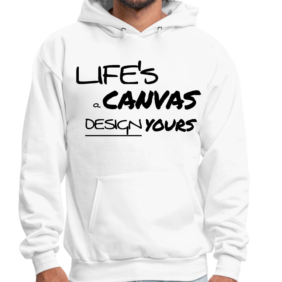 Mens Graphic Hoodie Life’s a Canvas Design Yours Motivational - Unisex | Hoodies