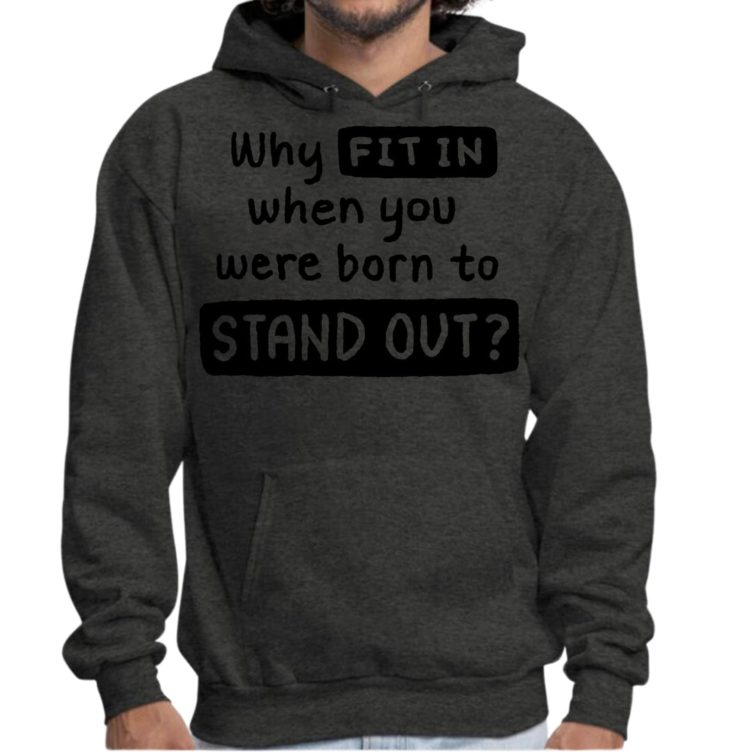 Mens Graphic Hoodie why Fit in when you were Born to Stand out Black - Unisex