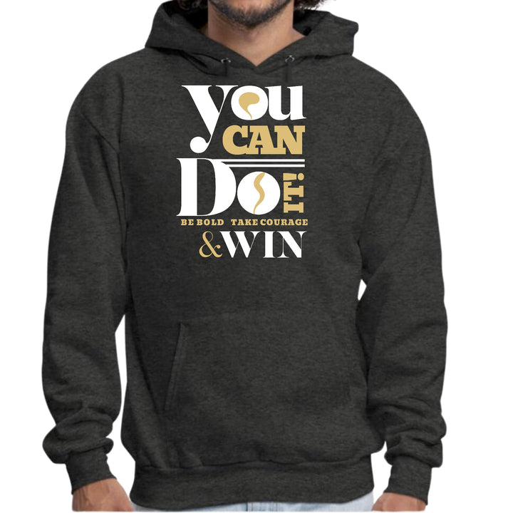 Mens Graphic Hoodie you can do it - be Bold Take Courage Win - Unisex | Hoodies