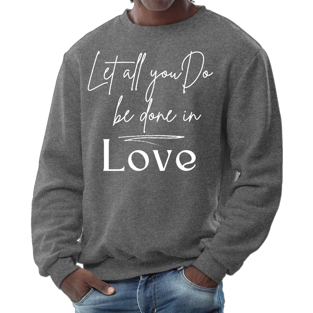 Mens Graphic Sweatshirt Let All you do be Done in Love - Mens | Sweatshirts