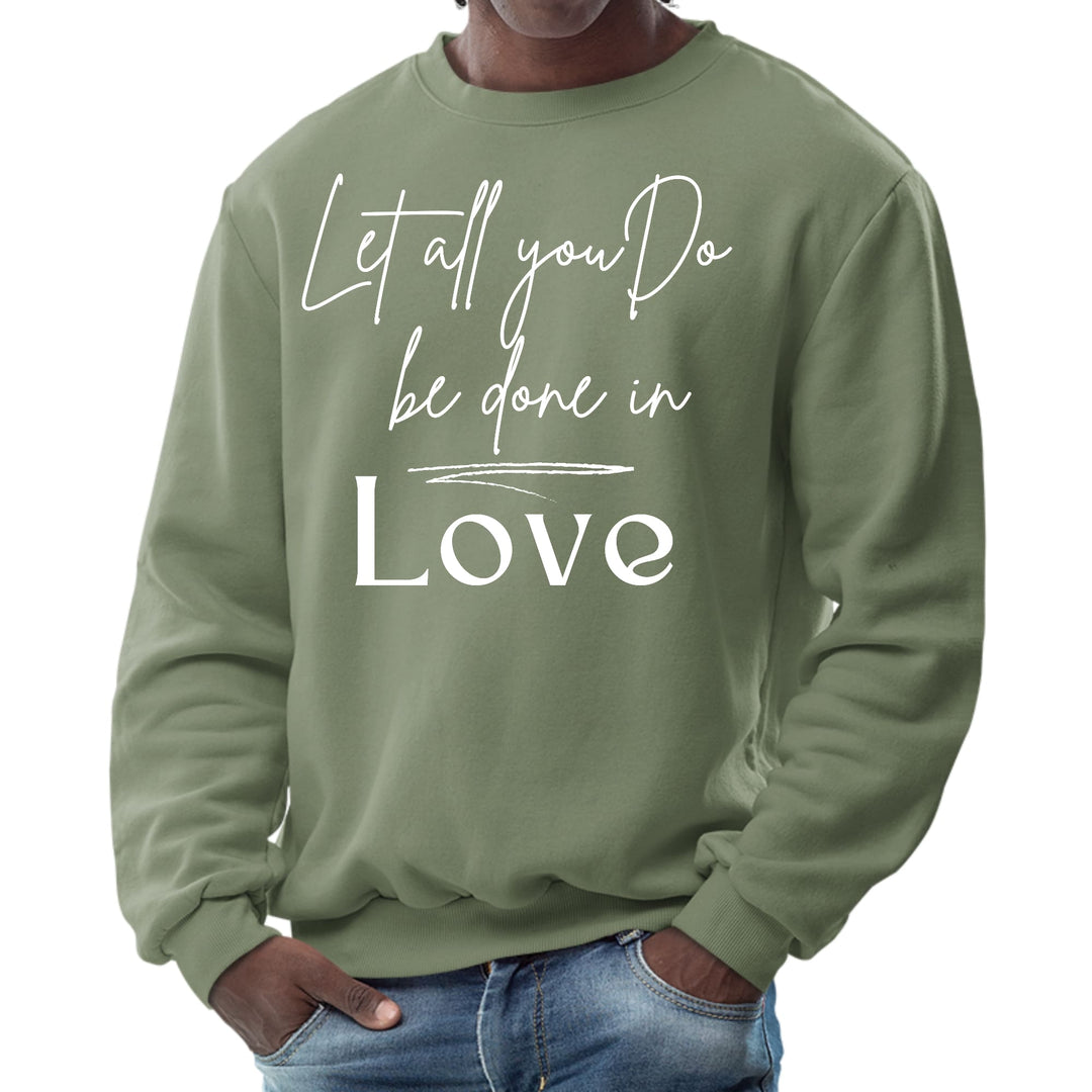 Mens Graphic Sweatshirt Let All you do be Done in Love - Mens | Sweatshirts