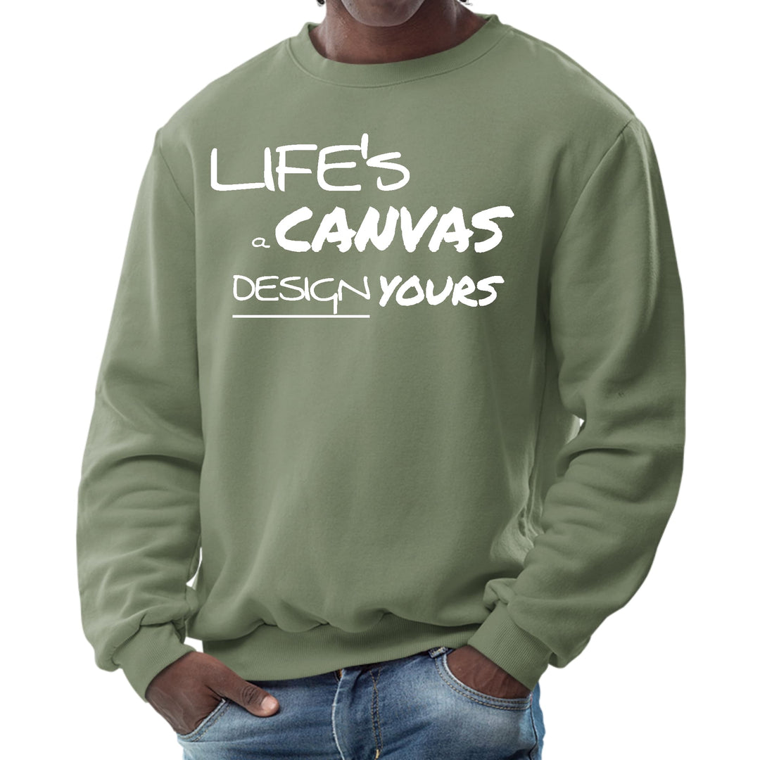 Mens Graphic Sweatshirt Life’s a Canvas Design Yours Motivational - Mens