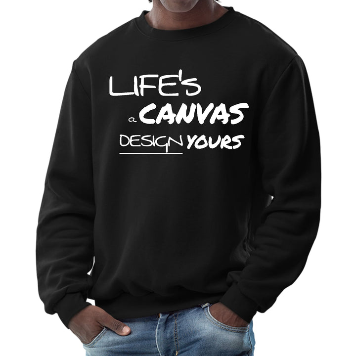 Mens Graphic Sweatshirt Life’s a Canvas Design Yours Motivational - Mens