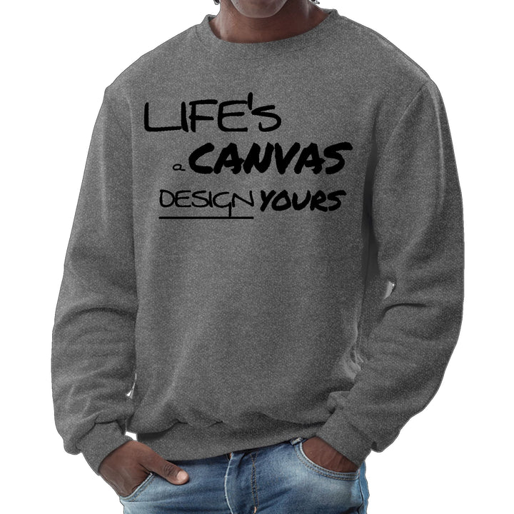 Mens Graphic Sweatshirt - Life’s a Canvas Design Yours Motivational - Mens