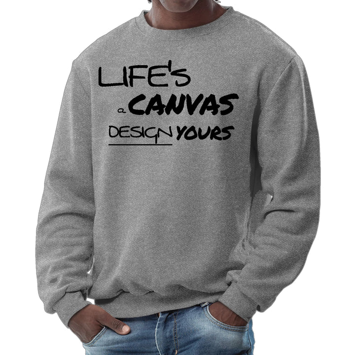 Mens Graphic Sweatshirt - Life’s a Canvas Design Yours Motivational - Mens