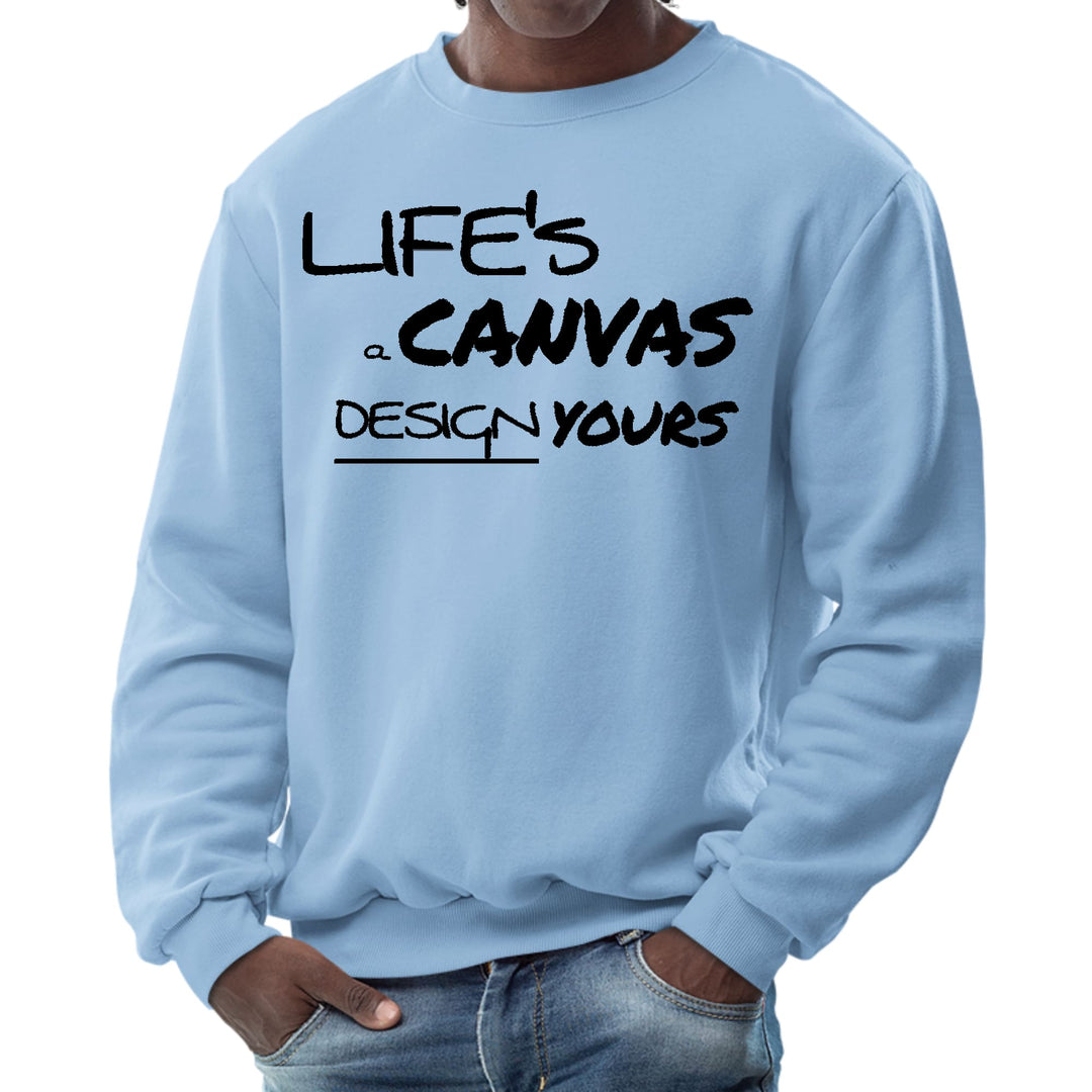 Mens Graphic Sweatshirt - Life’s a Canvas Design Yours Motivational - Mens