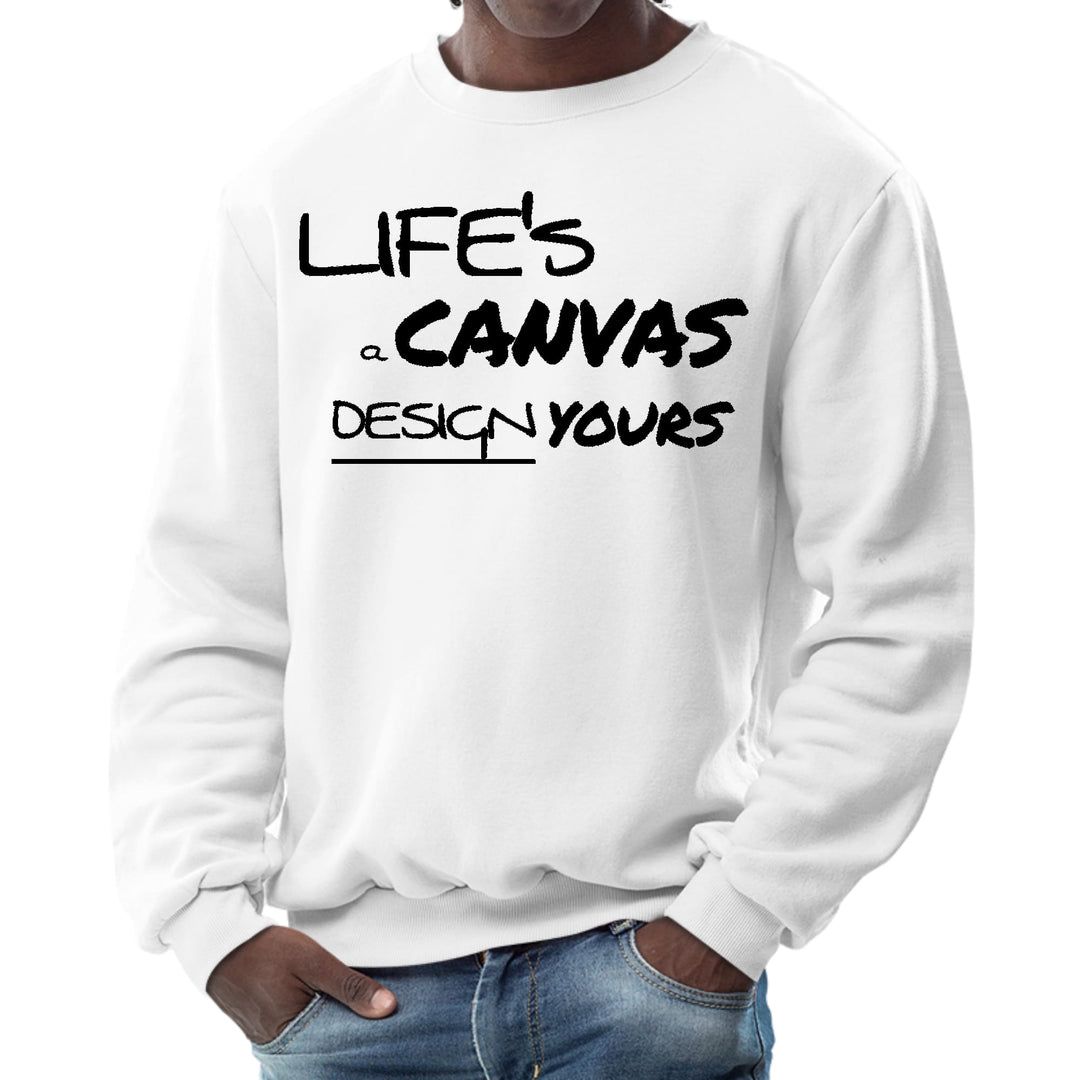 Mens Graphic Sweatshirt Life’s a Canvas Design Yours Motivational - Mens