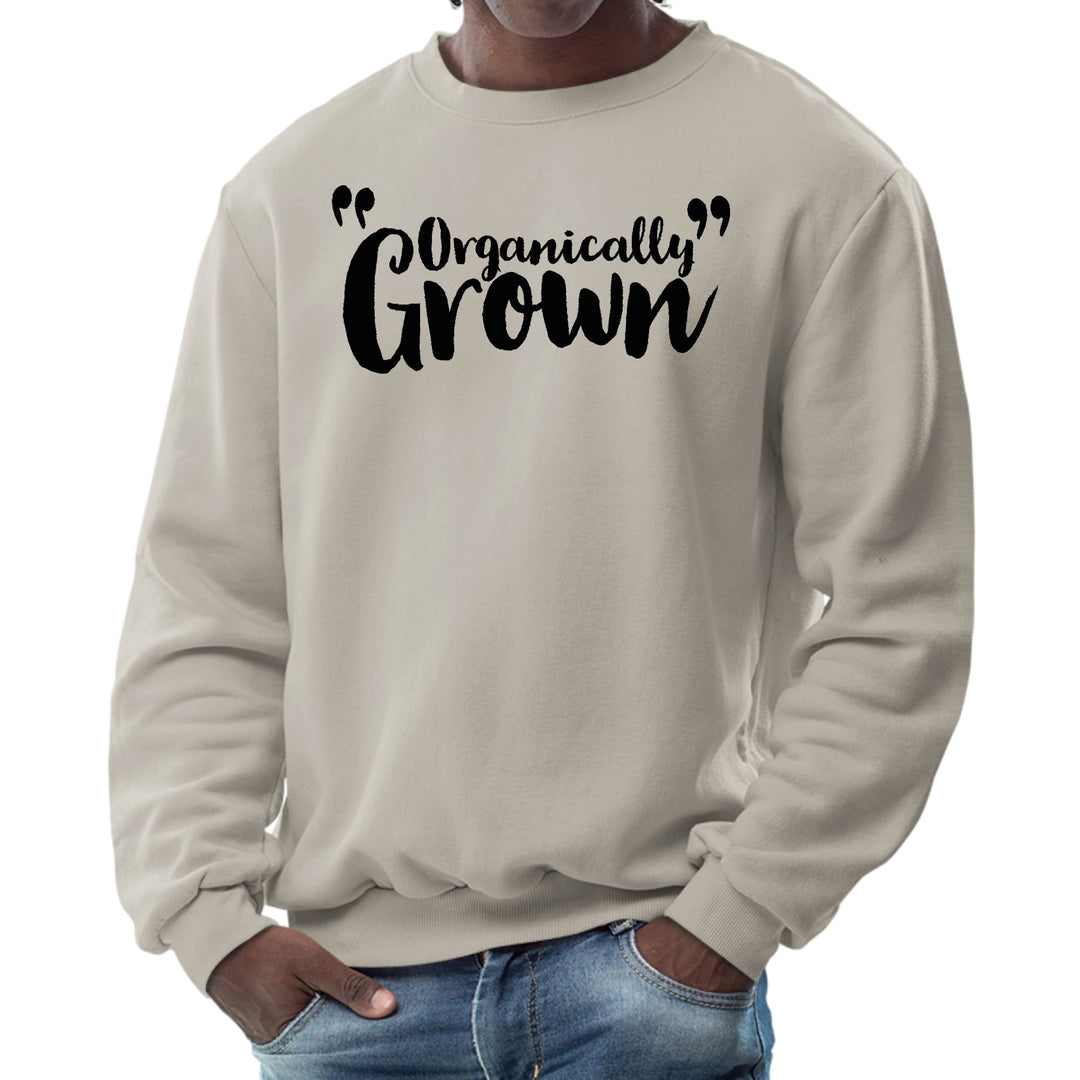 Mens Graphic Sweatshirt Organically Grown - Affirmation Inspiration - Mens