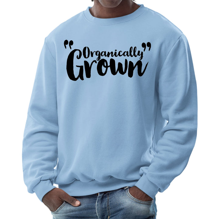 Mens Graphic Sweatshirt Organically Grown - Affirmation Inspiration - Mens