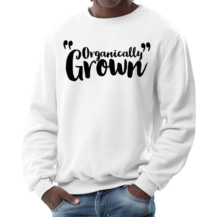 Mens Graphic Sweatshirt Organically Grown - Affirmation Inspiration - Mens