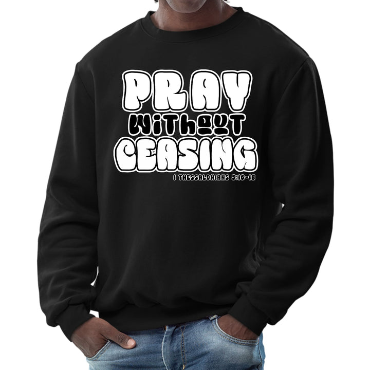 Mens Graphic Sweatshirt - Pray Without Ceasing - Inspirational - Mens