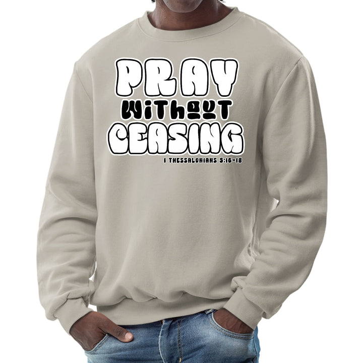 Mens Graphic Sweatshirt - Pray Without Ceasing - Inspirational - Mens