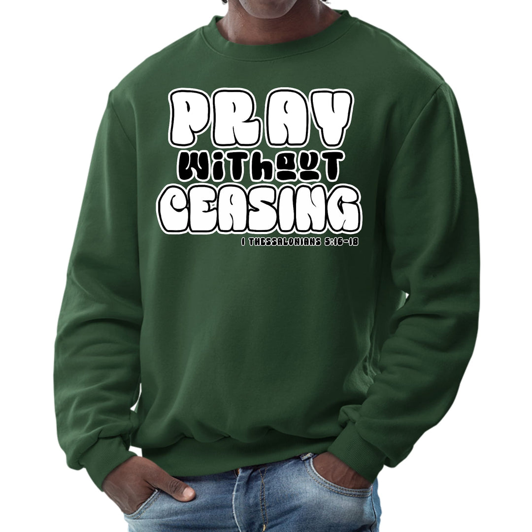 Mens Graphic Sweatshirt - Pray Without Ceasing - Inspirational - Mens