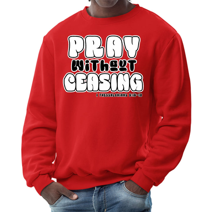 Mens Graphic Sweatshirt - Pray Without Ceasing - Inspirational - Mens