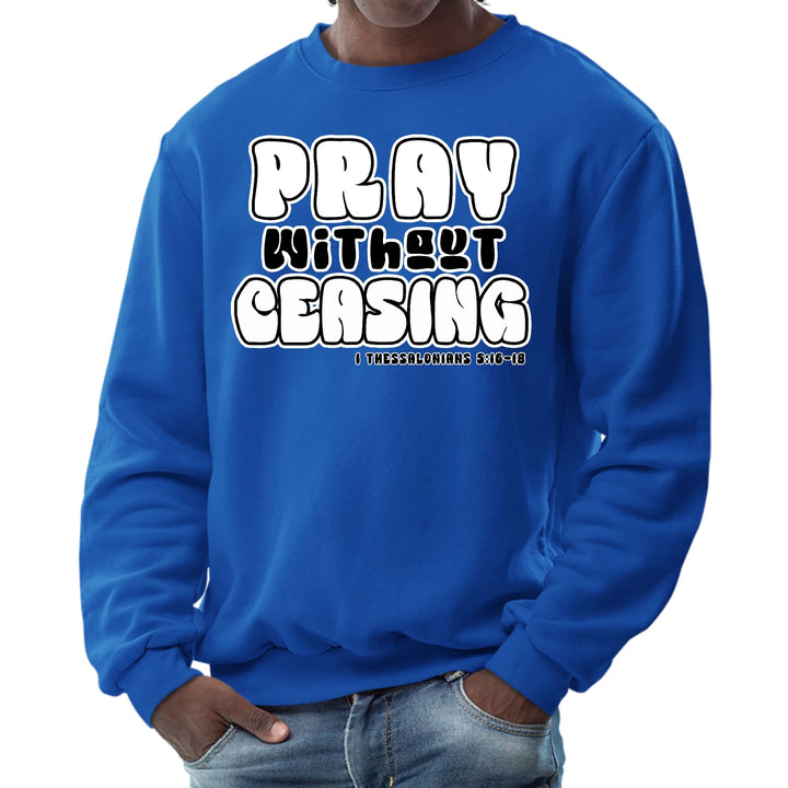 Mens Graphic Sweatshirt - Pray Without Ceasing - Inspirational - Mens